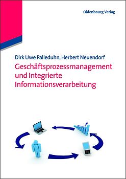 Geschäftsprozessmanagement und integrierte Informationsverarbeitung