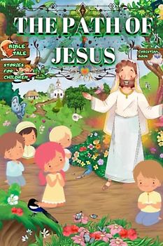 Bible Story Book for Kids and Families: A Christian tale about the Life of Jesus (Religion Books to Learn and Think, for Kids and Families, Band 4)