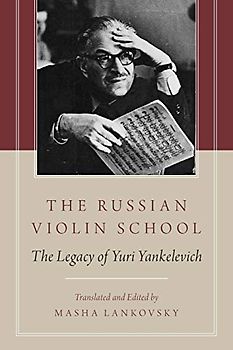 The Russian Violin School: The Legacy Of Yuri Yankelevich