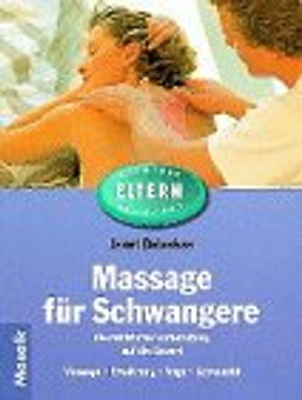 Massage für Schwangere. Die natürliche Vorbereitung auf die Geburt. Massage, Ernährung, Yoga und Gymnastik