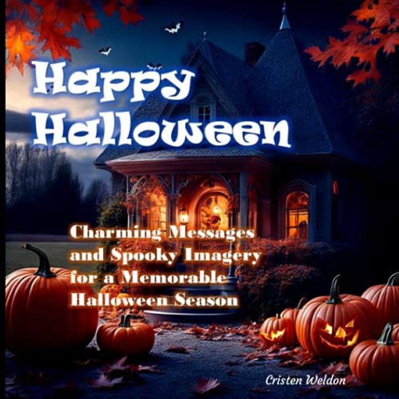 Happy Halloween: Charming Messages and Spooky Imagery for a Memorable Halloween Season