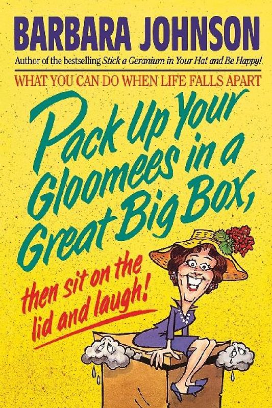 Pack Up Your Gloomies in a Great Big Box, Then Sit on the Lid and Laugh!