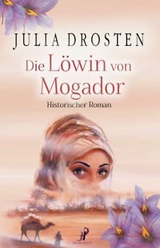 Die Löwin von Mogador - Historischer Roman (Mutige Frauen und fremde Kulturen)