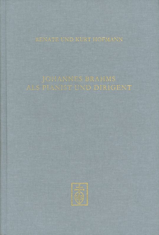 Johannes Brahms als Pianist und Dirigent. Chronologie Seines Werkes als Interpret