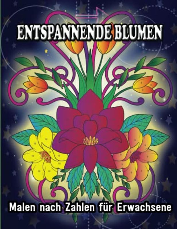 Entspannende Blumen Malen nach Zahlen für Erwachsene: Entspannen und genießen Sie 40 einzigartige Designs und positive Affirmationen für Achtsamkeit, ... Kränze, Wirbel, Dekorationen und mehr.