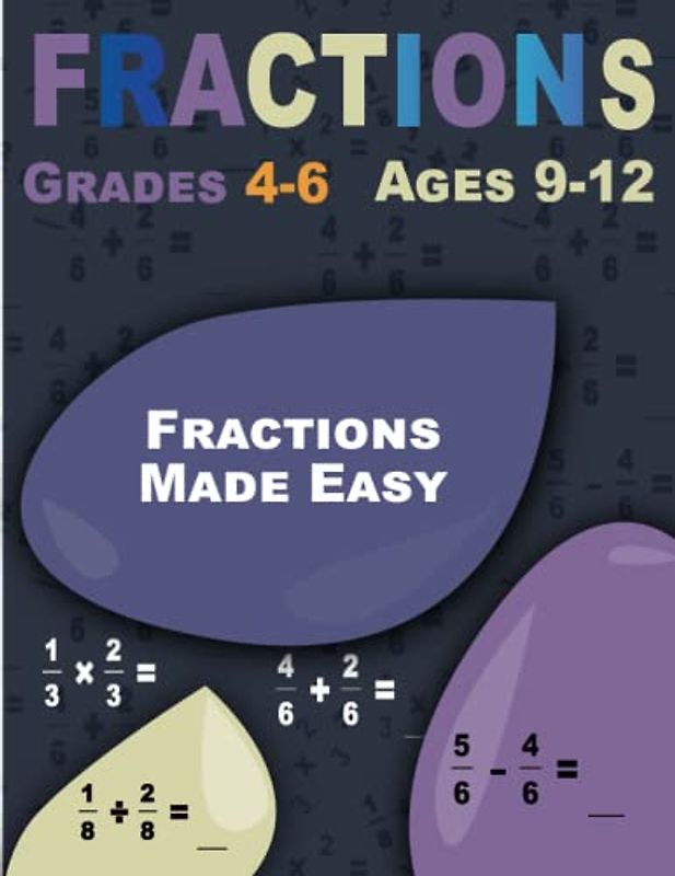 Fractions Made Easy: Fractions, Workbook for Kids Ages 9-12 (Grades 4-6)