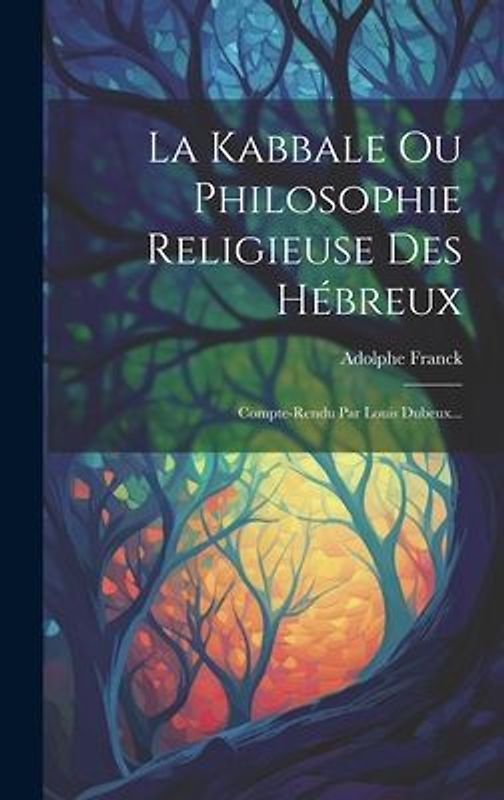 La Kabbale Ou Philosophie Religieuse Des Hébreux: Compte-rendu Par Louis Dubeux...