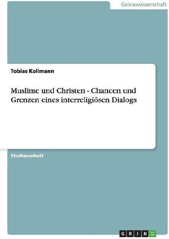 Muslime und Christen - Chancen und Grenzen eines interreligiösen Dialogs