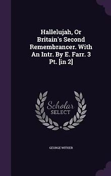 Hallelujah, Or Britain's Second Remembrancer. With An Intr. By E. Farr. 3 Pt. [in 2]