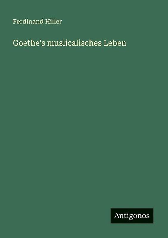 Goethe's muslicalisches Leben