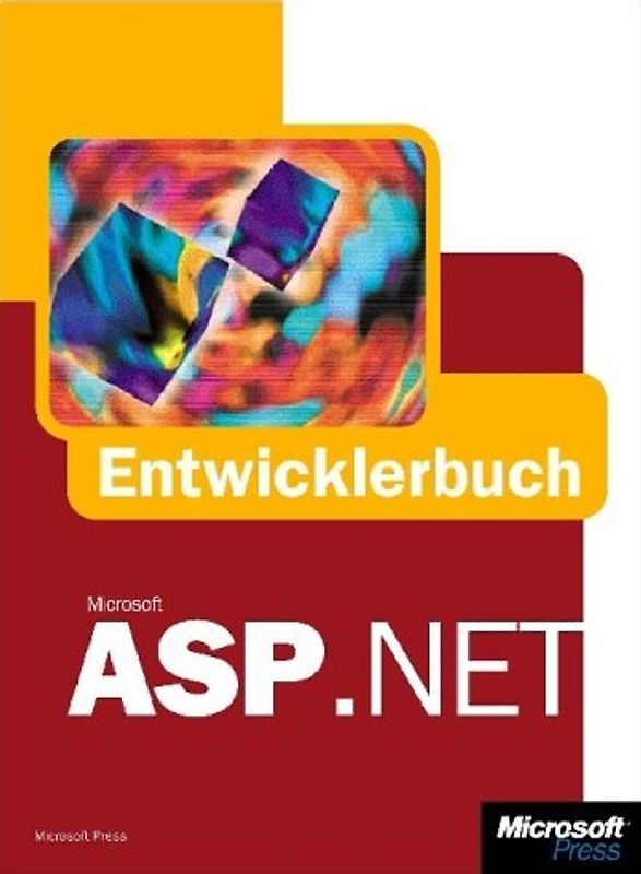 Microsoft ASP .NET - Das Entwicklerbuch. Professionelle Webanwendungen entwickeln mit dem .NET Framework, Visual Basic .NET und Visual Studio .NET