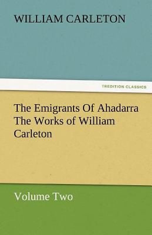 The Emigrants Of Ahadarra The Works of William Carleton, Volume Two