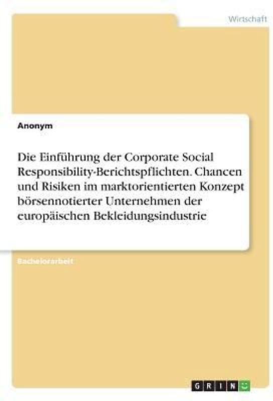 Die Einführung der Corporate Social Responsibility-Berichtspflichten. Chancen und Risiken im marktorientierten Konzept börsennotierter Unternehmen der europäischen Bekleidungsindustrie