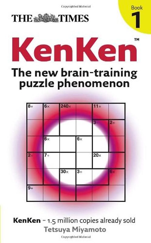 The "Times" KenKen. Book 1: The New Brain-Training Puzzle Phenomenon: Bk. 1 - Tetsuya Miyamoto
