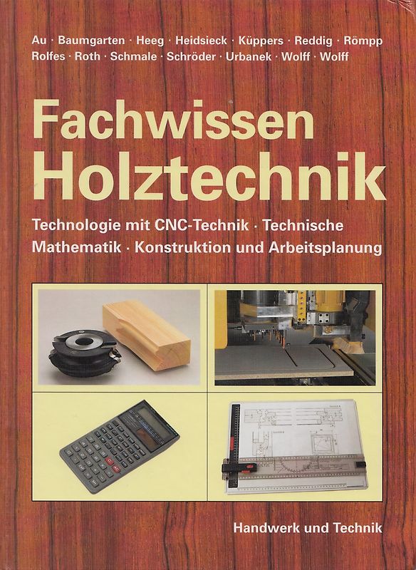 Fachwissen Holztechnik. Technologie mit CNC-Technik, Technische Mathematik, Konstruktion u. Arbeitsplanung