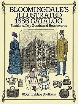 Bloomingdale's Illustrated 1886 Catalog: Fashions Dry Goods and Housewares