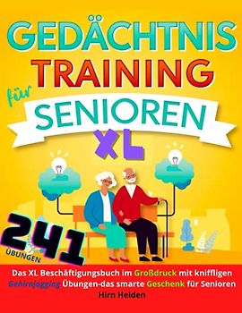 Gedächtnistraining für Senioren XL: Das XL Beschäftigungsbuch mit 241 kniffligen Gehirnjogging Übungen, die süchtig machen – das smarte Geschenk für Senioren