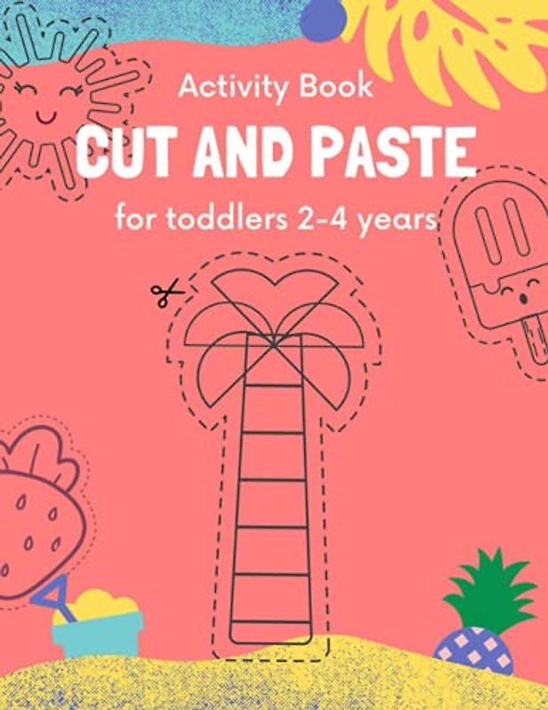 Cut and paste for toddlers 2-4 years: Activity Book for Kids Cutting and Coloring Skills (Scissor Skills Cut Out and Glue) (Preschool and Kindergarten ... and activity books for kids, Band 6)