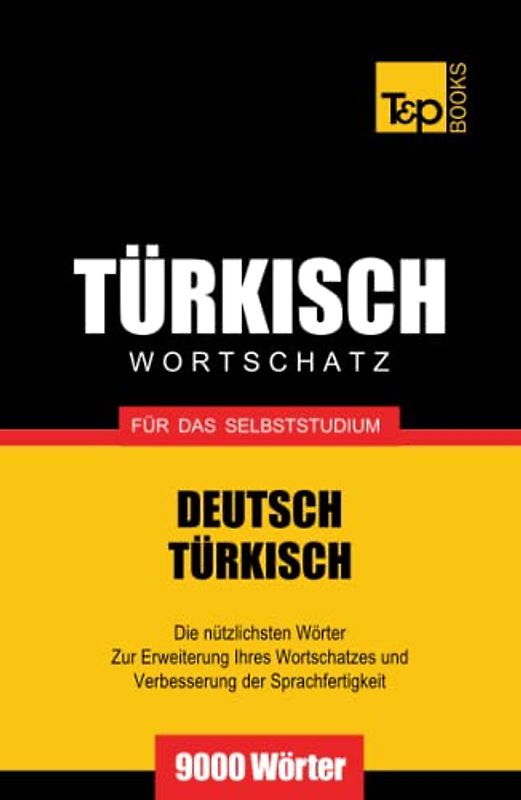 Türkischer Wortschatz für das Selbststudium - 9000 Wörter (German Collection, Band 290)