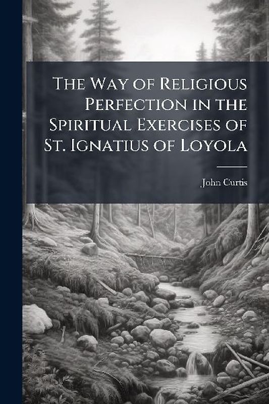 The Way of Religious Perfection in the Spiritual Exercises of St. Ignatius of Loyola