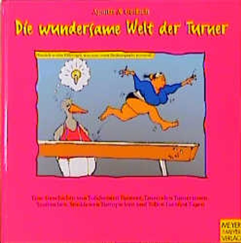 Die wundersame Welt der Turner. Eine Geschichte von tolldreisten Turnern, tanzenden Turnerinnen, taufrischen, trinkfesten Turnspielern und tollen Turnfesttagen