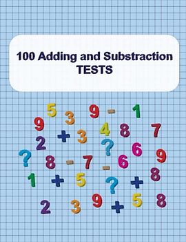 100 Adding and Substraction TESTS: 100 TESTS with adding and substraction operations