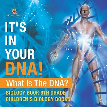 It's In Your DNA! What Is DNA? - Biology Book 6th Grade | Children's Biology Books