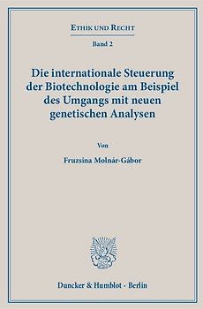 Die internationale Steuerung der Biotechnologie am Beispiel des Umgangs mit neuen genetischen Analysen.