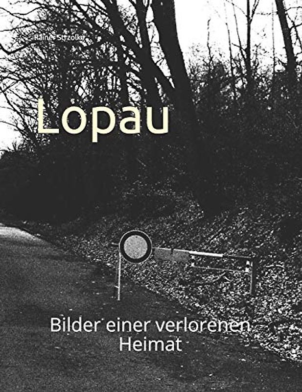 Lopau: Bilder einer verlorenen Heimat (The lost place library. Galerie für Kulturkommunikation - Die lost place Bibliothek. Galerie für Kulturkommunikation)
