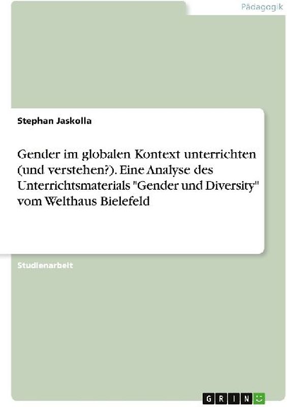 Gender im globalen Kontext unterrichten (und verstehen?). Eine Analyse des Unterrichtsmaterials "Gender und Diversity" vom Welthaus Bielefeld
