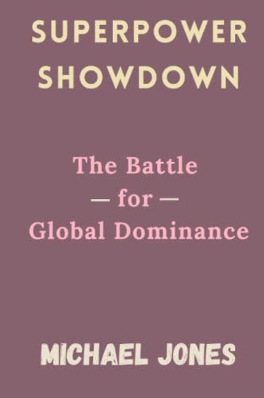 Superpower Showdown: The Battle for Global Dominance