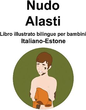 Italiano-Estone Nudo / Alasti Libro illustrato bilingue per bambini