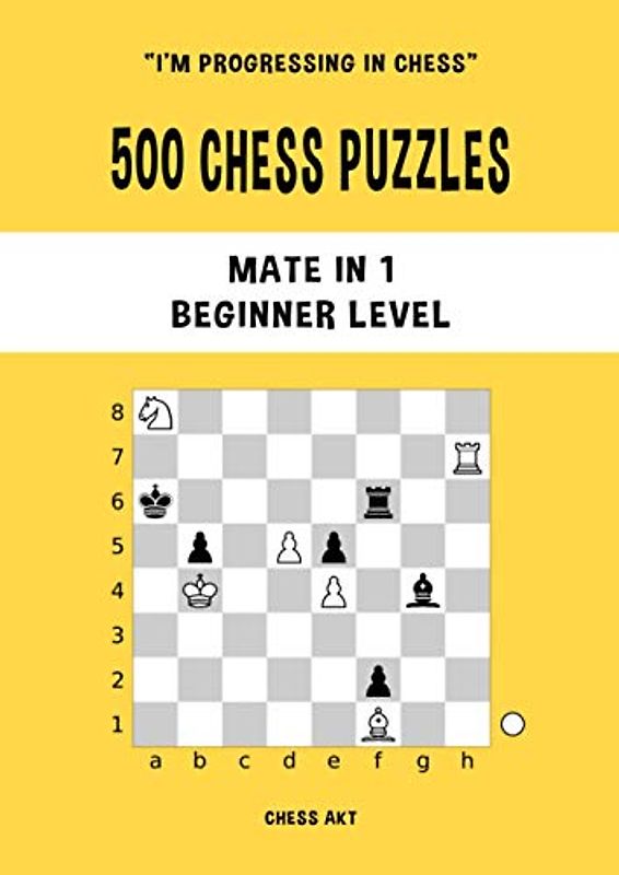 500 Chess Puzzles, Mate in 1, Beginner Level: Solve chess problems and improve your tactical chess skills (I'm progressing in Chess, Band 1)