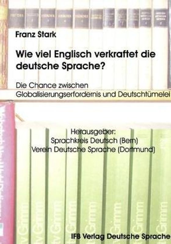 Wie viel Englisch verkraftet die deutsche Sprache?. Die Chance zwischen Gobalisierungserfordernis + Deutschtümelei