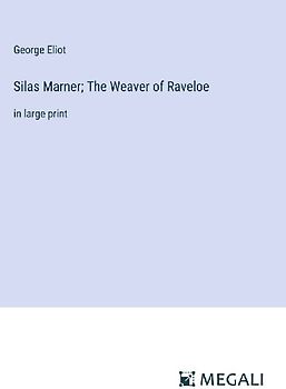 Silas Marner; The Weaver of Raveloe