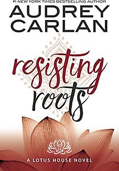 Resisting Roots (Lotus House, Band 1)