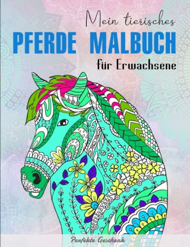 Mein tierisches Pferde Malbuch für Erwachsene - Perfekte Geschenk: Geschenke für Kinder, Großformat | Perfekt Für Jede Fähigkeitsstufe