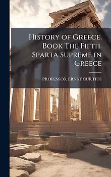 History of Greece, Book The Fifth. Sparta Supreme in Greece