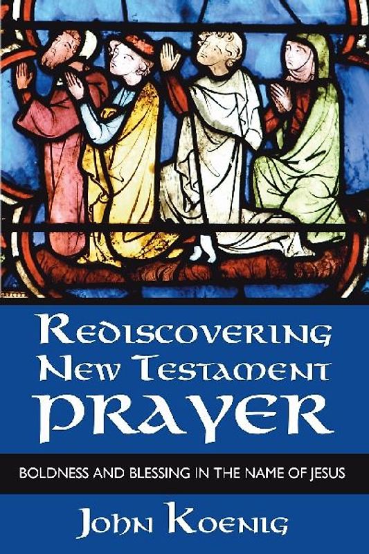 Rediscovering New Testament Prayer