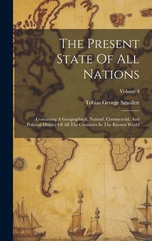 The Present State Of All Nations: Containing A Geographical, Natural, Commercial, And Political History Of All The Countries In The Known World; Volum