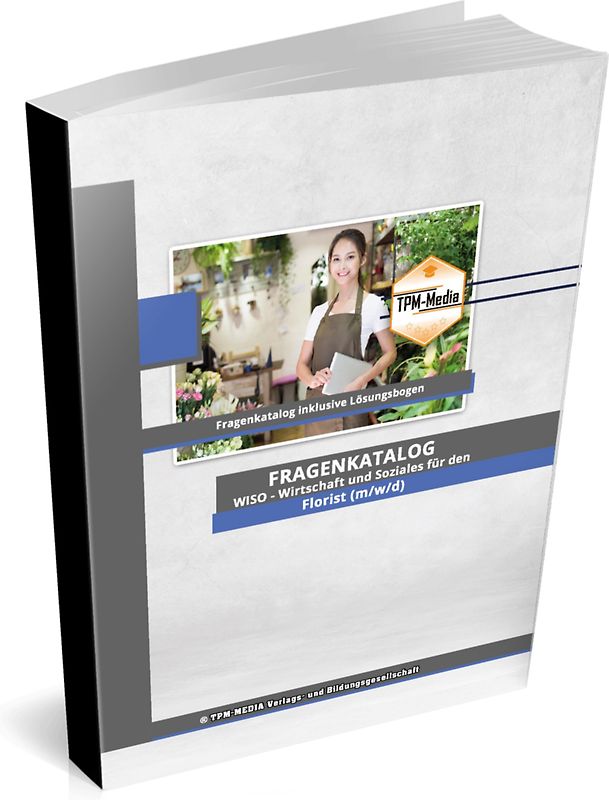 Florist (m/w/d)&nbsp;Fragenkatalog für das Ausbildungsfach: Wirtschaft & Soziales Buch/Printversion mit über 2000 Lern-/Prüfungsfragen