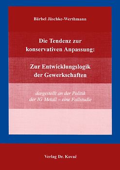 Die Tendenz zur konservativen Anpassung: Zur Entwicklungslogik der Gewerkschaften
