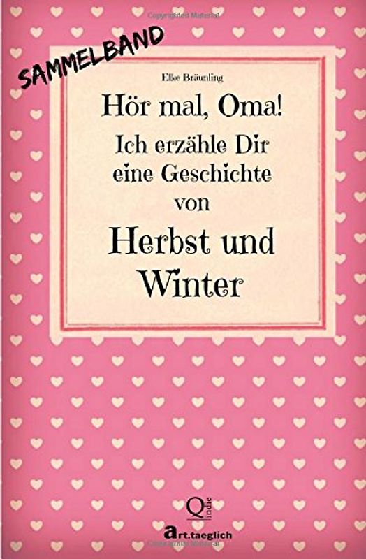 Hör mal, Oma! Ich erzähle Dir eine Geschichte von Herbst und Winter: Herbst- und Wintergeschichten - Von Kindern erzählt - Bräunling, Elke