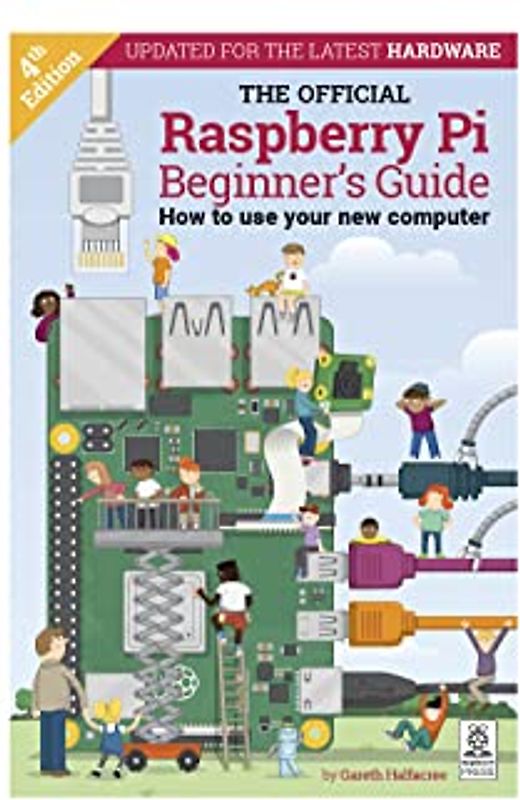 The Official Raspberry Pi Beginner's Guide (The Official Raspberry Pi Beginner's Guide: How to use your new computer)