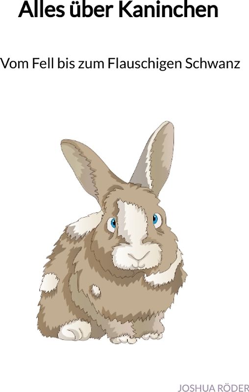 Alles über Kaninchen - Vom Fell bis zum Flauschigen Schwanz
