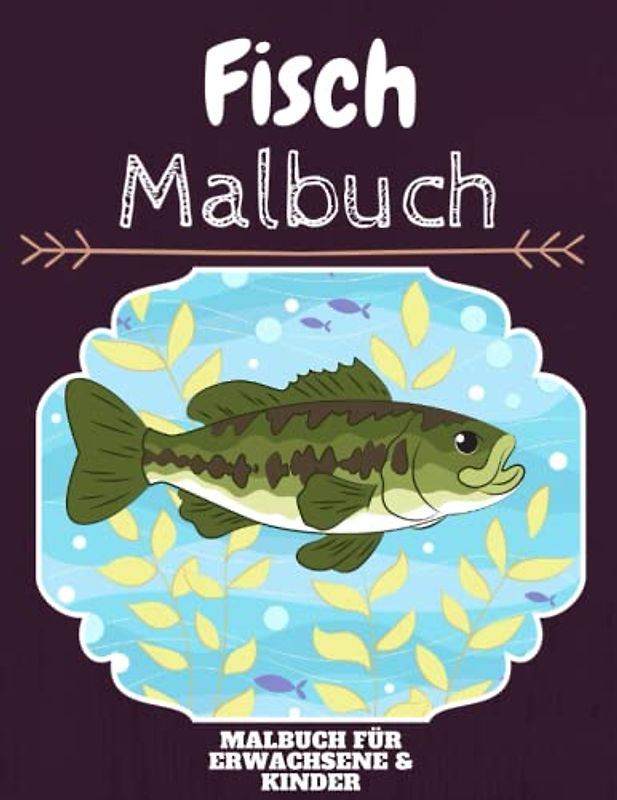 Fisch Malbuch: HOHE QUALITÄT: Lustiges Fisch Malbuch für Kinder Und Erwachsene: Süßes Fisch-Malbuch für Kinder und Kleinkinder-Spaß Designs für Jungen und Mädchen (Vorschule)