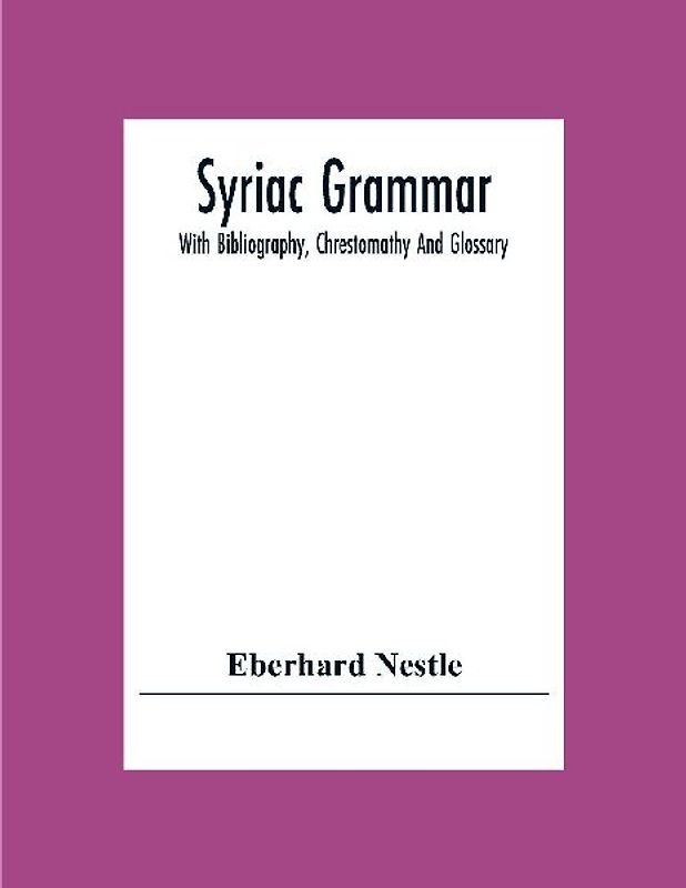 Syriac Grammar; With Bibliography, Chrestomathy And Glossary