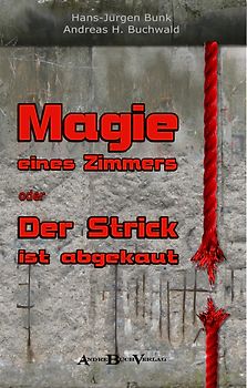 MAGIE EINES ZIMMERS oder DER STRICK IST ABGEKAUT