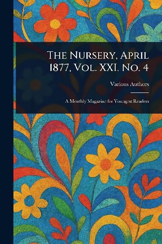 The Nursery, April 1877, Vol. XXI. No. 4