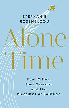 Alone Time: Four seasons, four cities and the pleasures of solitude